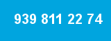 939 811 22 74